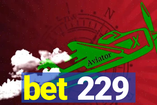 bet 229